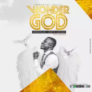 Immanuel Jnr - Wonder God Ft. Navah  (Prod By Banabas)